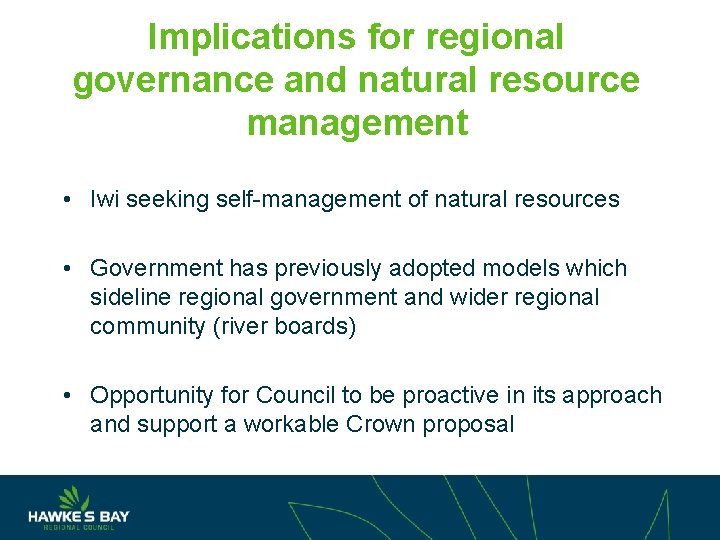 Implications for regional governance and natural resource management • Iwi seeking self-management of natural