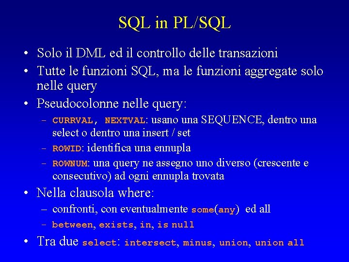 SQL in PL/SQL • Solo il DML ed il controllo delle transazioni • Tutte