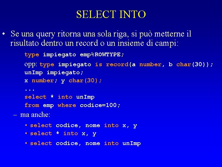 SELECT INTO • Se una query ritorna una sola riga, si può metterne il