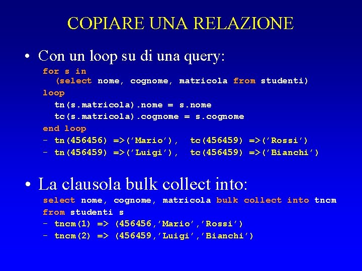 COPIARE UNA RELAZIONE • Con un loop su di una query: for s in