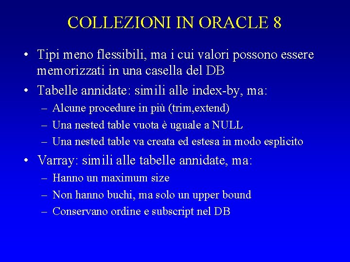 COLLEZIONI IN ORACLE 8 • Tipi meno flessibili, ma i cui valori possono essere