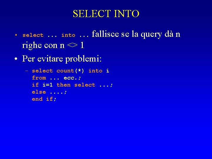 SELECT INTO • select. . . into. . . fallisce se la query dà