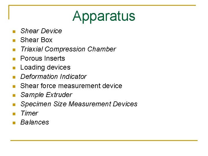 Apparatus n n n Shear Device Shear Box Triaxial Compression Chamber Porous Inserts Loading