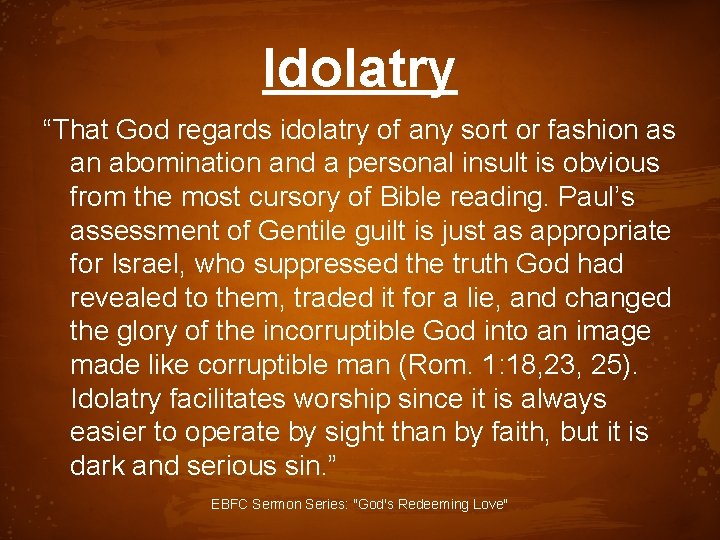 Idolatry “That God regards idolatry of any sort or fashion as an abomination and