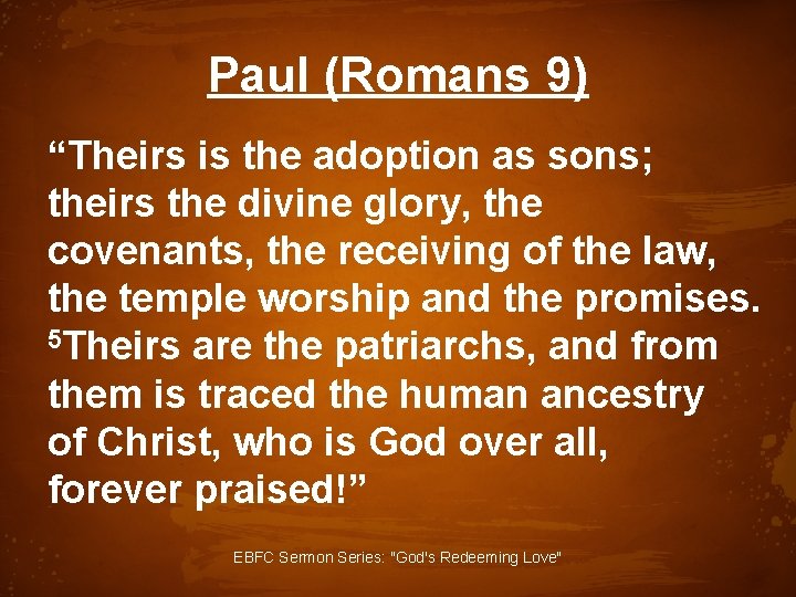 Paul (Romans 9) “Theirs is the adoption as sons; theirs the divine glory, the