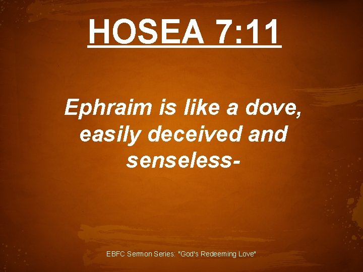 HOSEA 7: 11 Ephraim is like a dove, easily deceived and senseless- EBFC Sermon