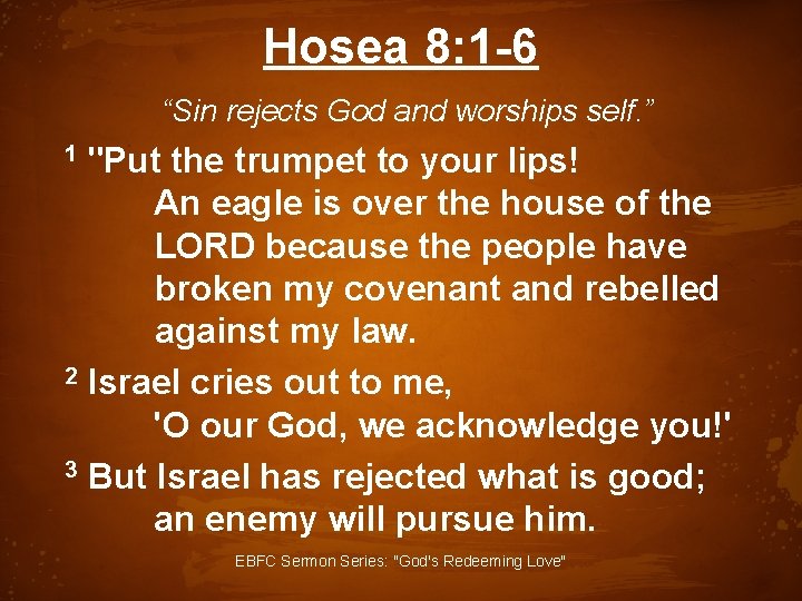 Hosea 8: 1 -6 “Sin rejects God and worships self. ” 1 "Put the