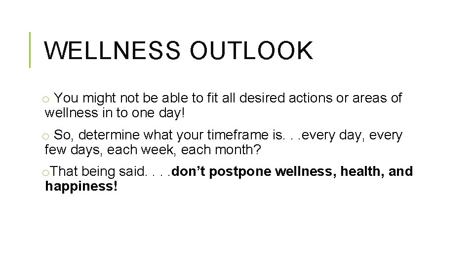 WELLNESS OUTLOOK o You might not be able to fit all desired actions or