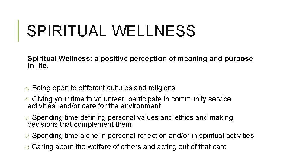 SPIRITUAL WELLNESS Spiritual Wellness: a positive perception of meaning and purpose in life. o