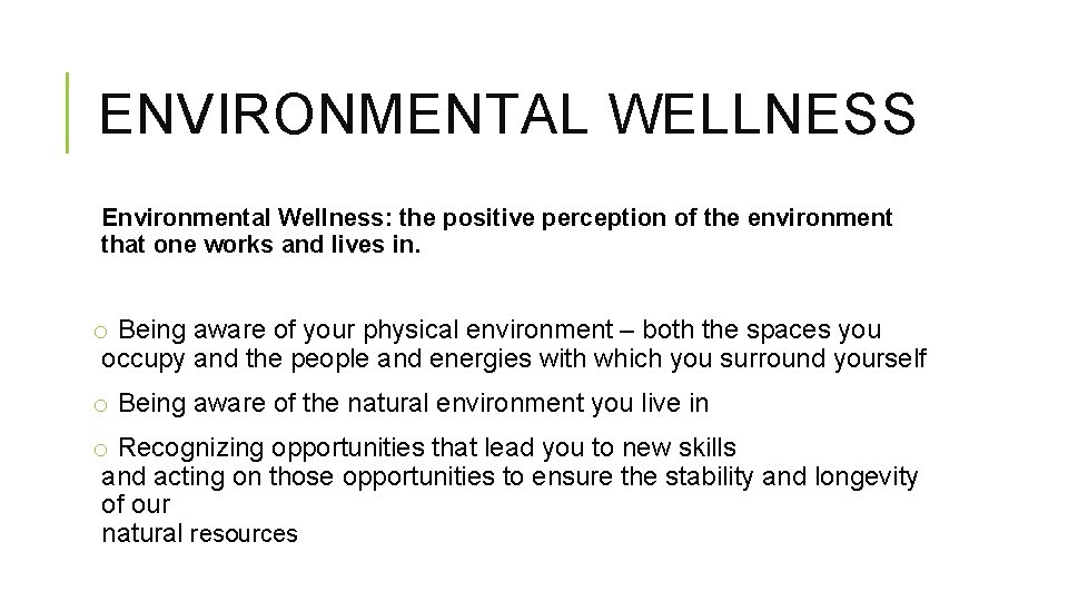 ENVIRONMENTAL WELLNESS Environmental Wellness: the positive perception of the environment that one works and