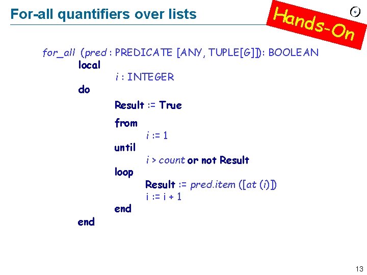 For-all quantifiers over lists Hand s-On for_all (pred : PREDICATE [ANY, TUPLE[G]]): BOOLEAN local