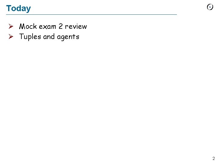Today Ø Mock exam 2 review Ø Tuples and agents 2 