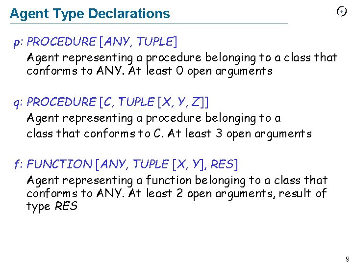 Agent Type Declarations p: PROCEDURE [ANY, TUPLE] Agent representing a procedure belonging to a