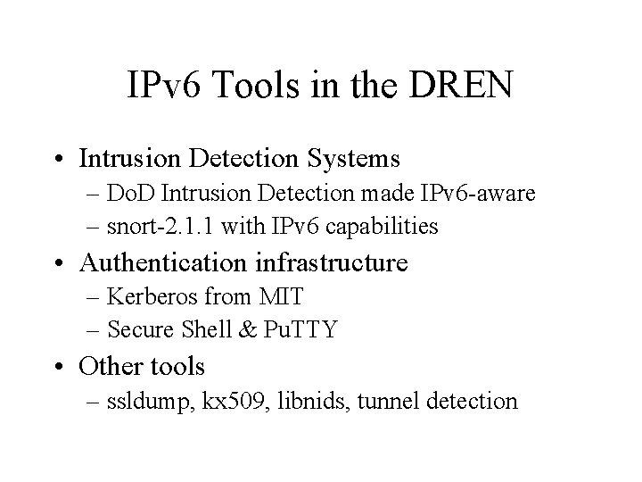 IPv 6 Tools in the DREN • Intrusion Detection Systems – Do. D Intrusion