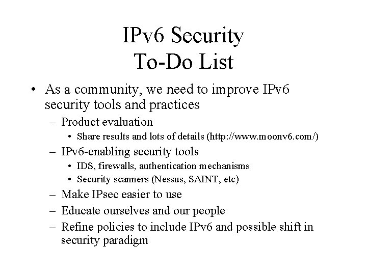 IPv 6 Security To-Do List • As a community, we need to improve IPv