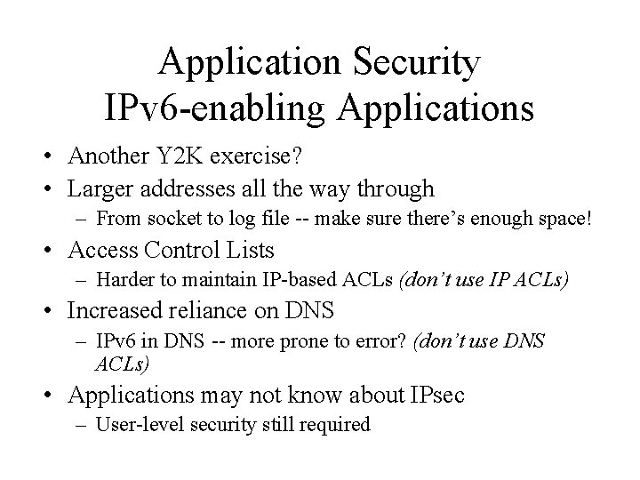 Application Security IPv 6 -enabling Applications • Another Y 2 K exercise? • Larger