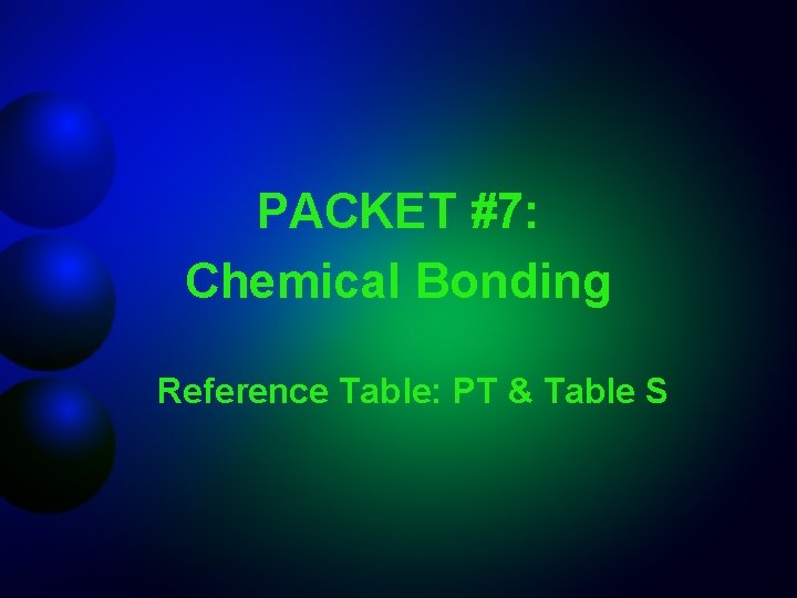 PACKET #7: Chemical Bonding Reference Table: PT & Table S 