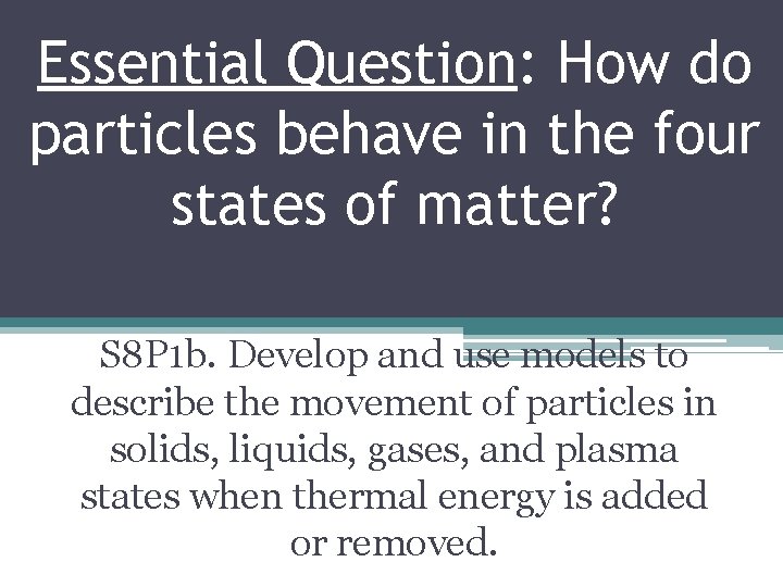 Essential Question: How do particles behave in the four states of matter? S 8