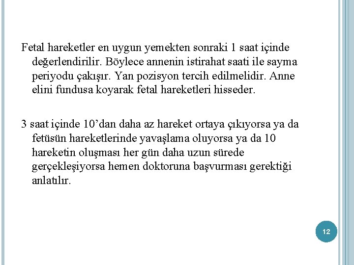 Fetal hareketler en uygun yemekten sonraki 1 saat içinde değerlendirilir. Böylece annenin istirahat saati