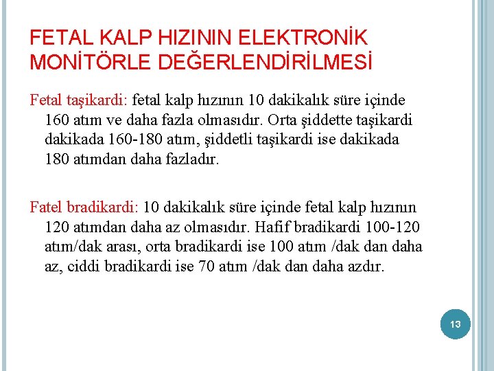 FETAL KALP HIZININ ELEKTRONİK MONİTÖRLE DEĞERLENDİRİLMESİ Fetal taşikardi: fetal kalp hızının 10 dakikalık süre