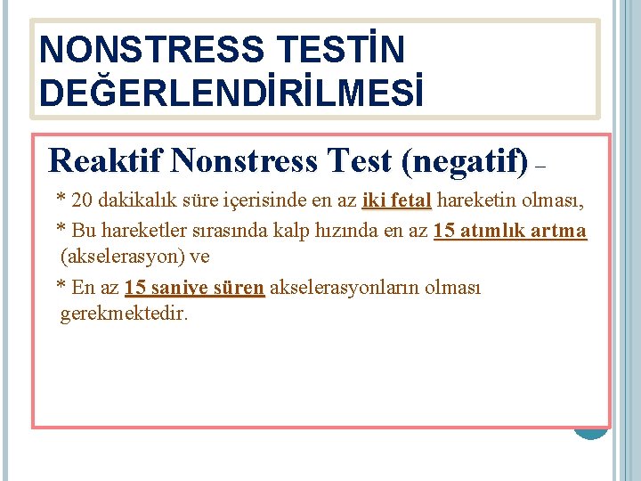 NONSTRESS TESTİN DEĞERLENDİRİLMESİ Reaktif Nonstress Test (negatif) – * 20 dakikalık süre içerisinde en