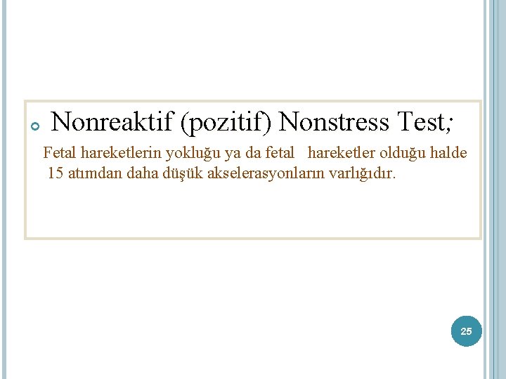 Nonreaktif (pozitif) Nonstress Test; Nonreaktif (pozitif) Nonstress Test Fetal hareketlerin yokluğu ya da Nonreaktif (pozitif) Nonstress Test; Nonreaktif (pozitif) Nonstress Test Fetal hareketlerin yokluğu ya da