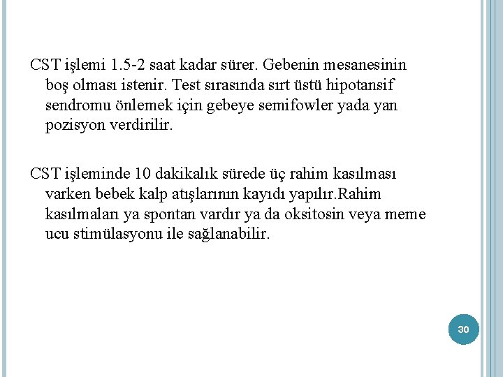 CST işlemi 1. 5 -2 saat kadar sürer. Gebenin mesanesinin boş olması istenir. Test