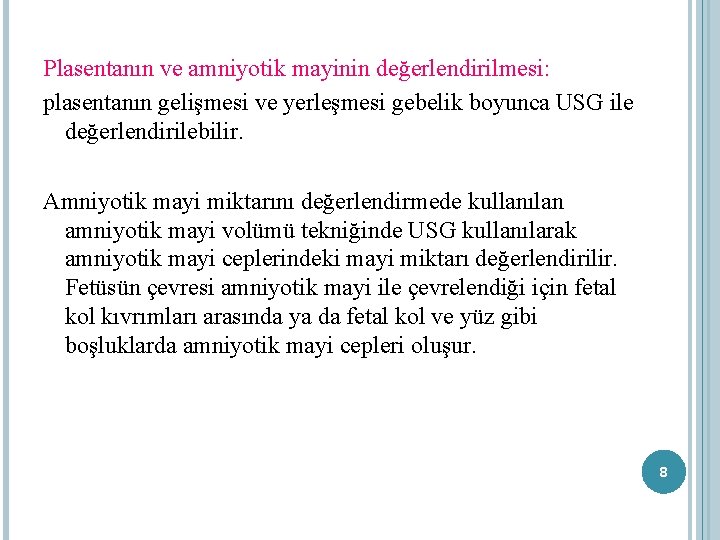 Plasentanın ve amniyotik mayinin değerlendirilmesi: plasentanın gelişmesi ve yerleşmesi gebelik boyunca USG ile değerlendirilebilir.