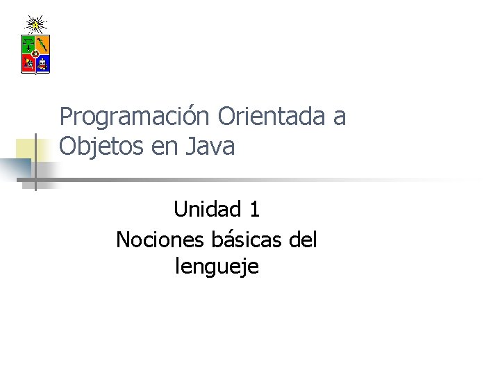 Programación Orientada a Objetos en Java Unidad 1 Nociones básicas del lengueje 