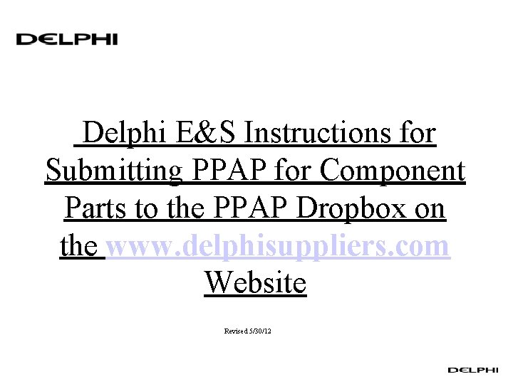 Delphi E&S Instructions for Submitting PPAP for Component Parts to the PPAP Dropbox on