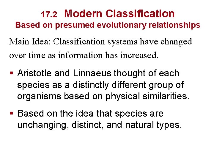 17. 2 Modern Classification Based on presumed evolutionary relationships Main Idea: Classification systems have