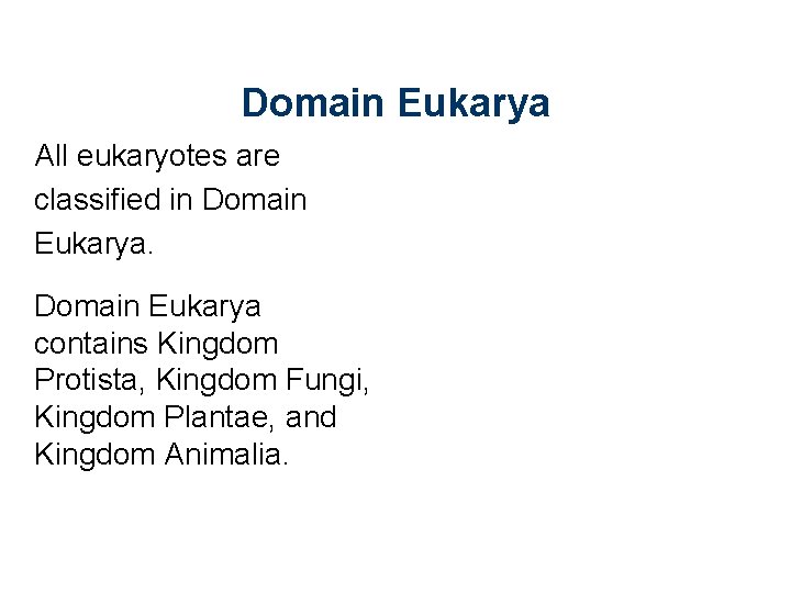 Domain Eukarya All eukaryotes are classified in Domain Eukarya contains Kingdom Protista, Kingdom Fungi,