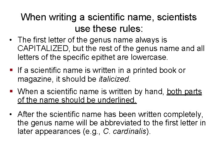 When writing a scientific name, scientists use these rules: • The first letter of