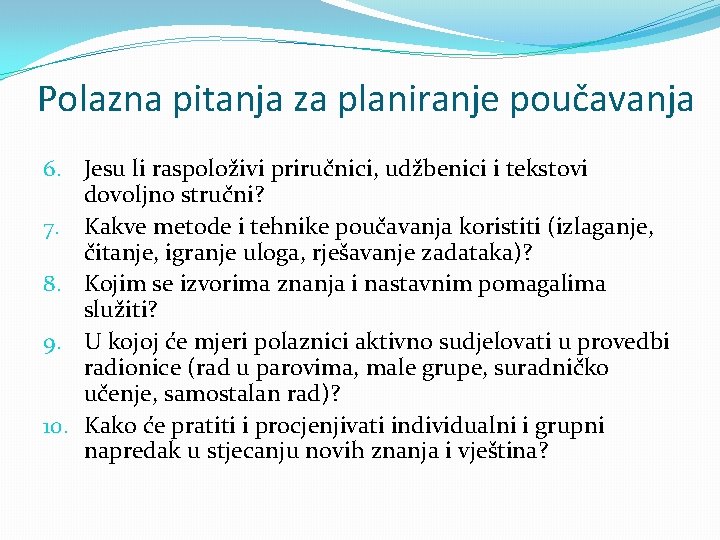 Polazna pitanja za planiranje poučavanja 6. Jesu li raspoloživi priručnici, udžbenici i tekstovi dovoljno