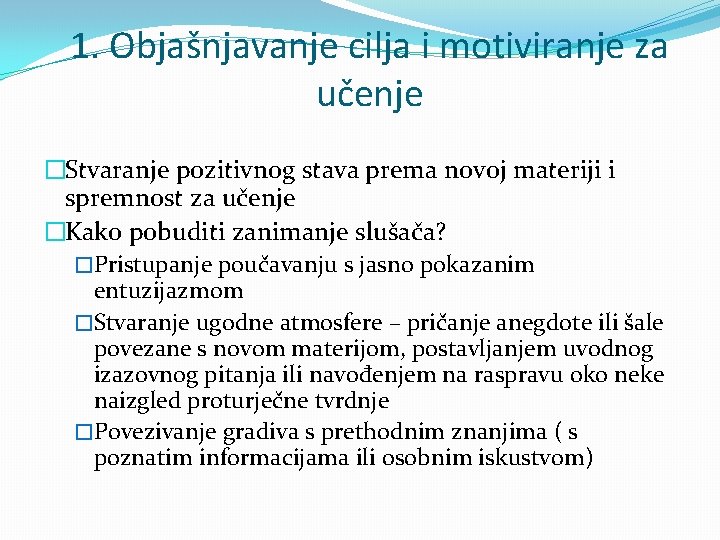 1. Objašnjavanje cilja i motiviranje za učenje �Stvaranje pozitivnog stava prema novoj materiji i