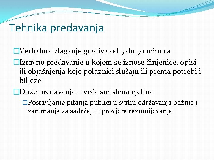 Tehnika predavanja �Verbalno izlaganje gradiva od 5 do 30 minuta �Izravno predavanje u kojem