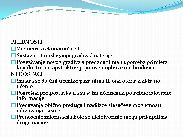 PREDNOSTI �Vremenska ekonomičnost �Sustavnost u izlaganju gradiva/materije �Povezivanje novog gradiva s predznanjima i upotreba