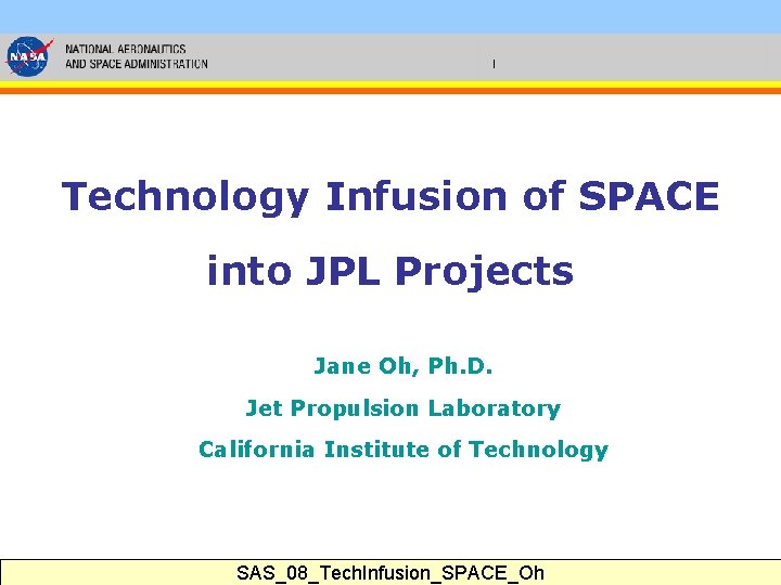 Technology Infusion of SPACE into JPL Projects Jane Oh, Ph. D. Jet Propulsion Laboratory