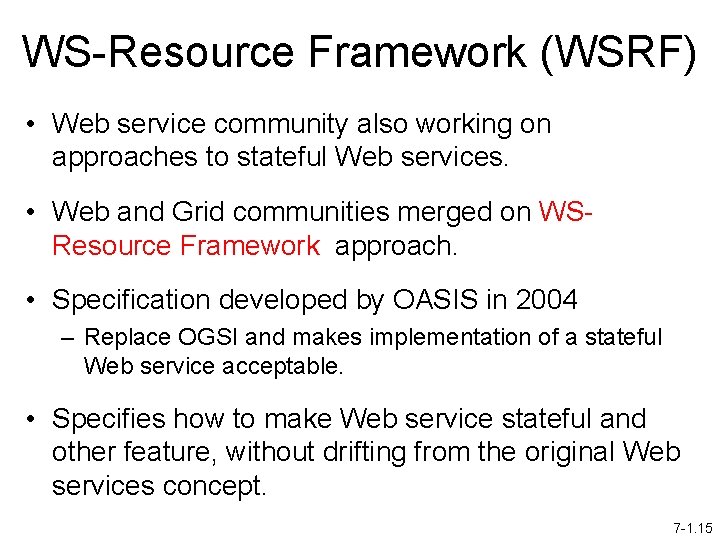 WS-Resource Framework (WSRF) • Web service community also working on approaches to stateful Web