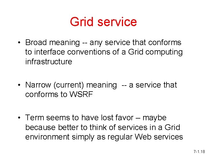 Grid service • Broad meaning -- any service that conforms to interface conventions of