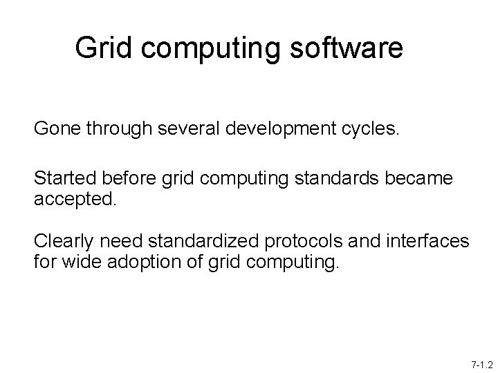 Grid computing software Gone through several development cycles. Started before grid computing standards became