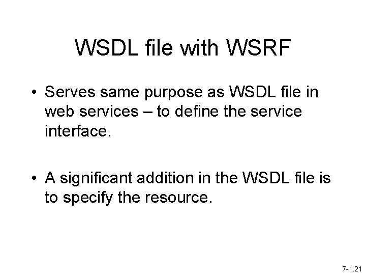 WSDL file with WSRF • Serves same purpose as WSDL file in web services