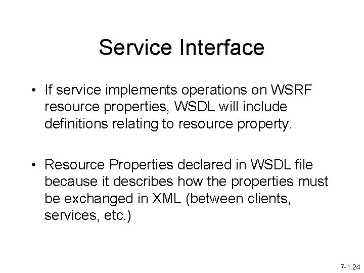 Service Interface • If service implements operations on WSRF resource properties, WSDL will include