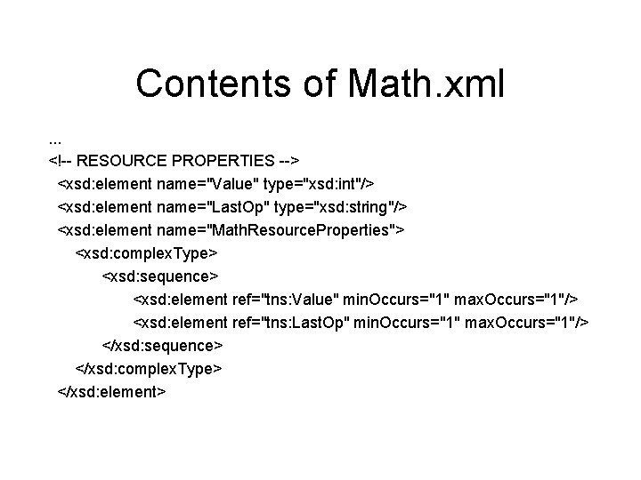 Contents of Math. xml. . . <!-- RESOURCE PROPERTIES --> <xsd: element name="Value" type="xsd: