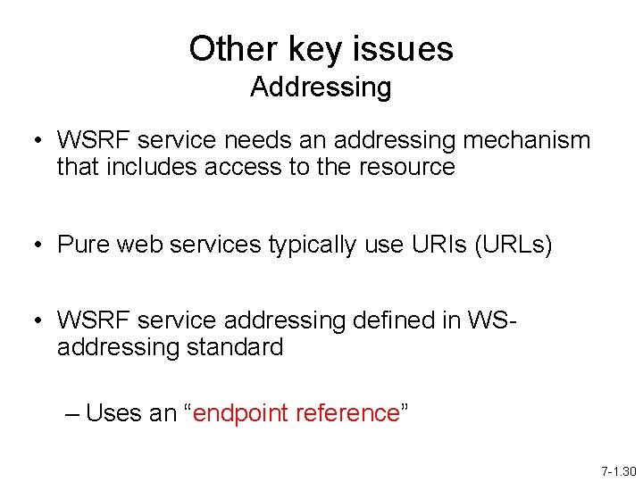 Other key issues Addressing • WSRF service needs an addressing mechanism that includes access