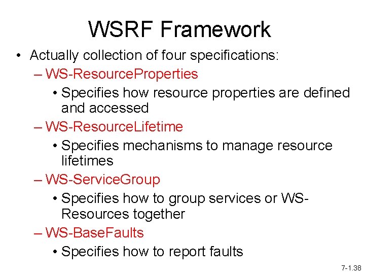 WSRF Framework • Actually collection of four specifications: – WS-Resource. Properties • Specifies how