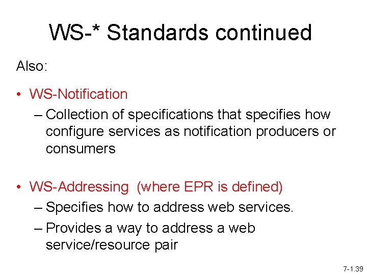 WS-* Standards continued Also: • WS-Notification – Collection of specifications that specifies how configure