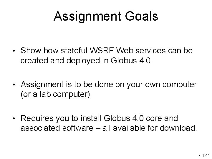 Assignment Goals • Show stateful WSRF Web services can be created and deployed in