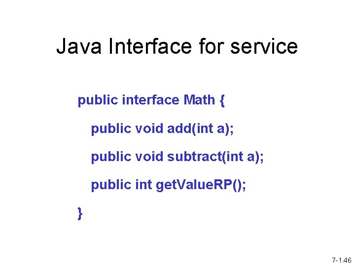 Java Interface for service public interface Math { public void add(int a); public void