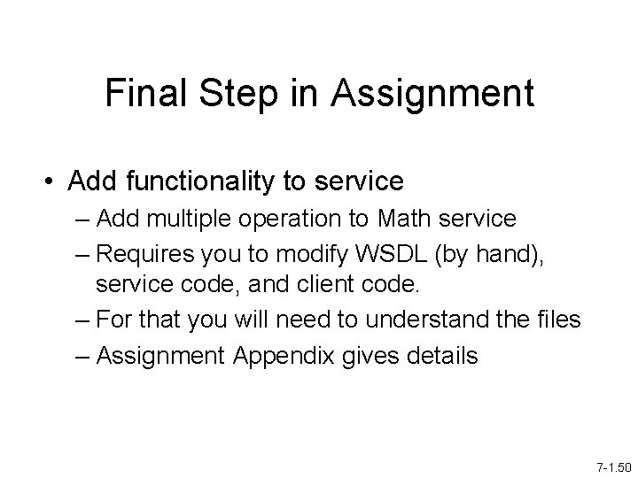 Final Step in Assignment • Add functionality to service – Add multiple operation to